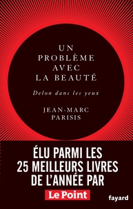 Jean-Marc Parisis - Un problème avec la beauté, Delon dans les yeux - Récit littéraire.