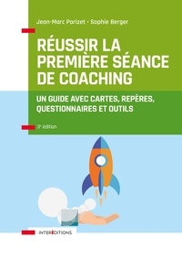 Jean-Marc Parizet et Sophie Berger - Réussir la première séance de coaching - 3e éd. - Un guide avec cartes, repères, questionnaires et outils.