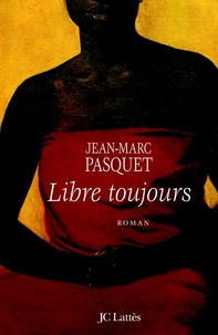 Jean-Marc Pasquet - Libre toujours.