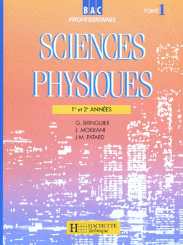 Jean-Marc Patard et Georges Bringuier - Sciences physiques Bac Pro 1e et 2e années - Tome 1.
