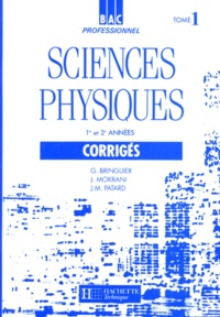 Jean-Marc Patard et Georges Bringuier - Sciences Physiques Bac Pro 1ere Et 2eme Annees. Tome 1, Corriges.