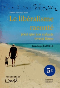 Jean-Marc Paturle - Le libéralisme raconté pour que nos enfants vivent libres.