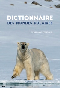 Jean-Marc Perigaud - Dictionnaire des mondes polaires.