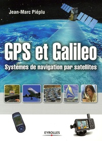 Jean-Marc Piéplu - GPS et Galileo - Systèmes de navigation par satellites.