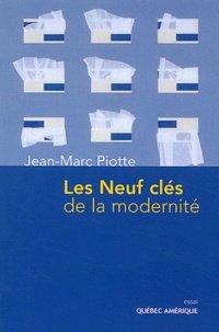 Jean-Marc Piotte - Les neuf clés de la modernité.