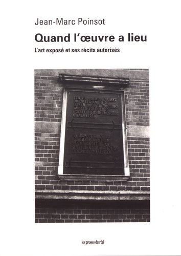 Quand l'oeuvre a lieu. L'art exposé et ses récits autorisés