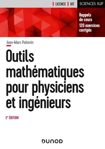 Outils mathématiques pour physiciens et ingénieurs. Rappels de cours, 120 exercices corrigés 2e édition