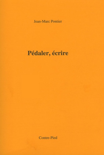 Jean-Marc Pontier - Pédaler, écrire - Tome 1, Etre d'ici.