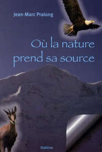 Jean-Marc Pralong - Où la nature prend sa source.