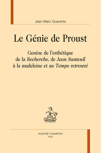 Le Génie de Proust. Genèse de l’esthétique de la Recherche, de Jean Santeuil à la madeleine et au Temps retrouvé.