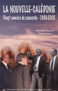 Jean-Marc Regnault et Viviane Fayaud - La Nouvelle-Calédonie : vingt années de concorde - 1988-2008.