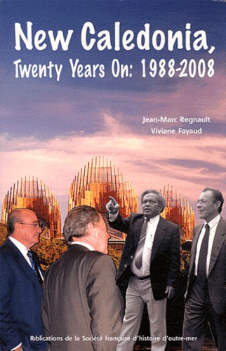 Jean-Marc Regnault et Viviane Fayaud - New Caledonia, Twenty Years On: 1988-2008 - Political and Social Change in a French Pacific Island.