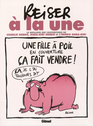 Reiser à la une. Le meilleur des couvertures de Charlie Hebdo, Hara-Kiri Hebdo et l'Hebdo Hara-Kiri