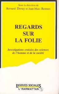 Jean-Marc Rennes et Bernard Doray - Regards sur la folie - Investigations croisées des sciences de l'homme et de la société, [colloque, mars 1988].