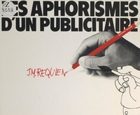 Jean-Marc Requien - Les aphorismes d'un publicitaire.