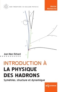 Jean-Marc Richard - Introduction à la physique des Hadrons - Symétries, structure et dynamique.