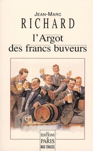 Jean-Marc Richard - L'Argot des francs-buveurs.