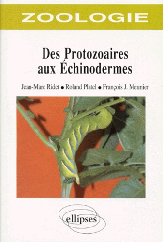 Jean-Marc Ridet et Roland Platel - Zoologie. Des Protozoaires Aux Echinodermes.