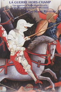 Jean-Marc Rivière - La guerre hors-champ - Les guerres d'Italie dans les arts visuels péninsulaires (1494-1525).