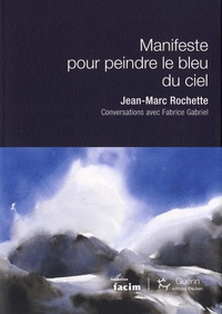 Jean-Marc Rochette et Fabrice Gabriel - Manifeste pour peindre le bleu du ciel.