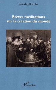 Jean-Marc Rouvière - Brèves méditations sur la création du monde.