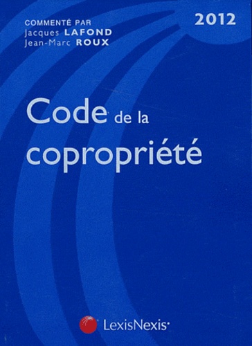 Jean-Marc Roux et Jacques Lafond - Code de la copropriété 2012.
