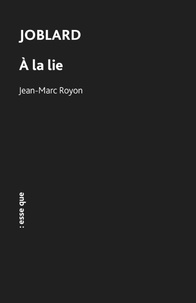 Jean-Marc Royon - Joblard - A la lie.