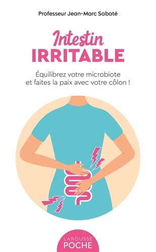 Intestin irritable. Equilibrez votre microbiote et faites la paix avec votre côlon !