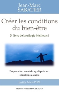 Jean-Marc Sabatier - Créer les conditions du bien être: Préparation mentale appliquée aux situations à enjeu.