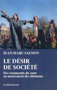Jean-Marc Salmon - Le désir de société - Des Restos du coeur au mouvement des chômeurs.