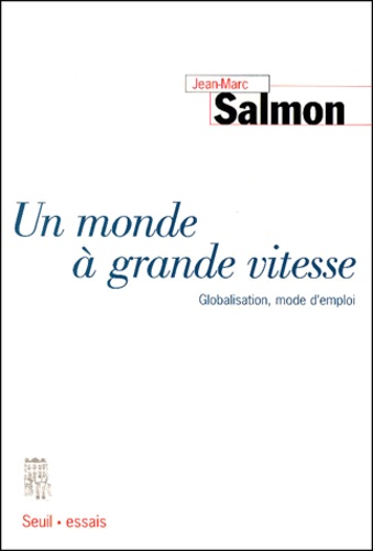 Jean-Marc Salmon - Un monde à grande vitesse - Globalisation, mode d'emploi.