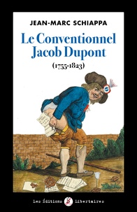 Jean-Marc Schiappa - Le Conventionnel Jacob Dupont (1755-1823).