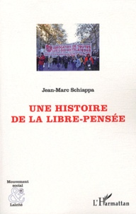 Jean-Marc Schiappa - Une histoire de la libre-pensée.
