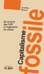 Jean-Marc Sérékian - Capitalisme fossile - De la farce des COP à l'ingénierie du climat.