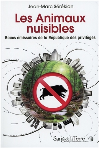 Jean-Marc Sérékian - Les animaux nuisibles - Boucs émissaires de la République des privilèges.