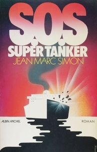 Jean-Marc Simon - S.O.S. super tanker.