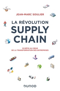 Jean-Marc Soulier - La révolution Supply Chain - 10 défis au coeur de la transformation des entreprises.