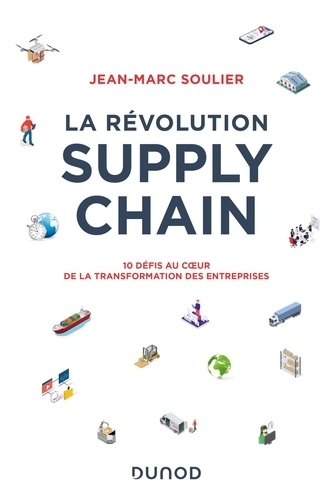La révolution Supply Chain. 10 défis au coeur de la transformation des entreprises