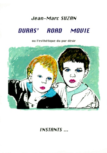 Jean-Marc Suzan - Duras' Road Movie. Ou L'Esthetique Du Pur Desir.