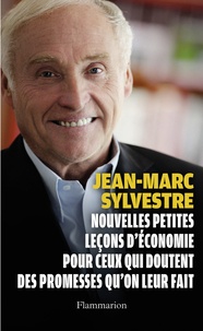 Jean-Marc Sylvestre - Petites leçons d'économie pour ceux qui doutent des promesses qu'on leur fait.