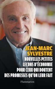 Jean-Marc Sylvestre - Petites leçons d'économie pour ceux qui doutent des promesses qu'on leur fait.