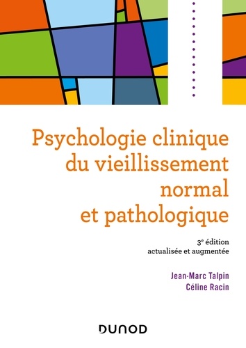 Jean-Marc Talpin et Céline Racin - Psychologie clinique du vieillissement normal et pathologique - 3e éd..