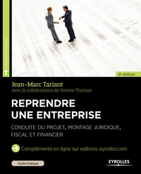 Jean-Marc Tariant et Jérôme Thomas - Reprendre une entreprise - Conduire du projet, montage juridique, fiscal et financier.