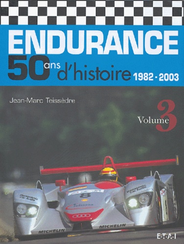 Jean-Marc Teissèdre - Endurance 50 ans d'histoire - Volume 3, 1982-2003.