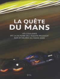 Jean-Marc Teissèdre - La quête du Mans - Les coulisses de la victoire de l'équipe Peugeot aux 24 heures du Mans 2009.