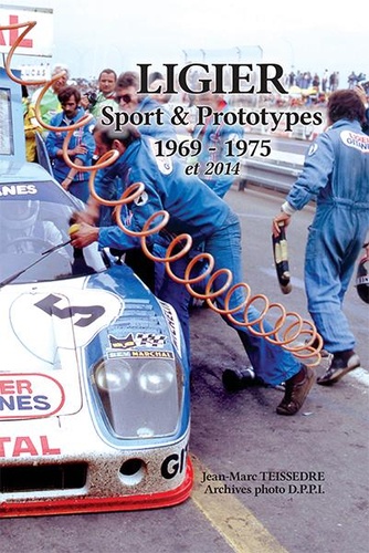 Jean-Marc Teissèdre - Ligier, Prototypes et GT 1969-1975 et 2014.