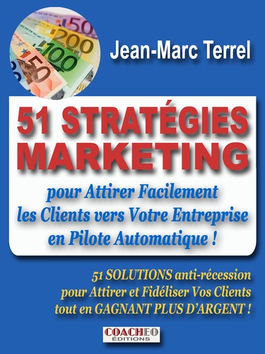 Jean-Marc TERREL - 51 Stratégies Marketing - 51 Stratégies Marketing pour Attirer Facilement les Clients vers Votre Entreprise en Pilote Automatique !.