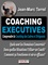 Coaching executives. Comprendre le Coaching des Cadres et Dirigeants