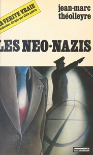 Jean-Marc Théolleyre - Les Néo-nazis.