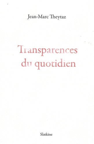 Jean-Marc Theytaz - Transparences du quotidien.